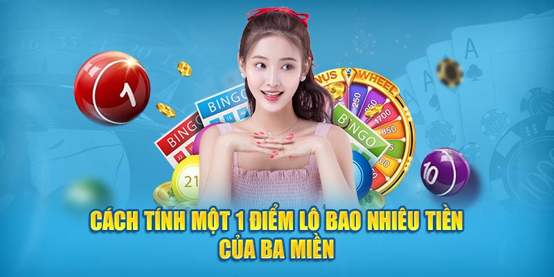 Cách tính một 1 điểm lô bao nhiêu tiền của ba miền