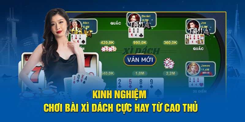 Kinh nghiệm chơi bài Xì Dách cực hay từ cao thủ