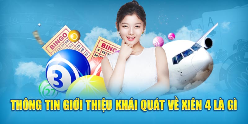 Thông tin giới thiệu khái quát về xiên 4 là gì