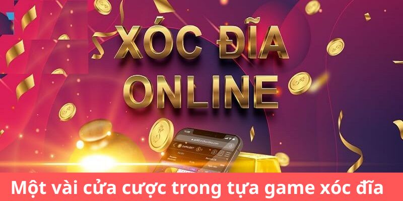 Một vài cửa cược trong tựa game xóc đĩa