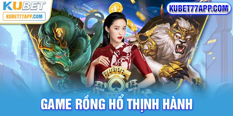 Game Rồng Hổ thịnh hành