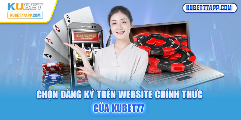 Chọn đăng ký trên website chính thức của Kubet77