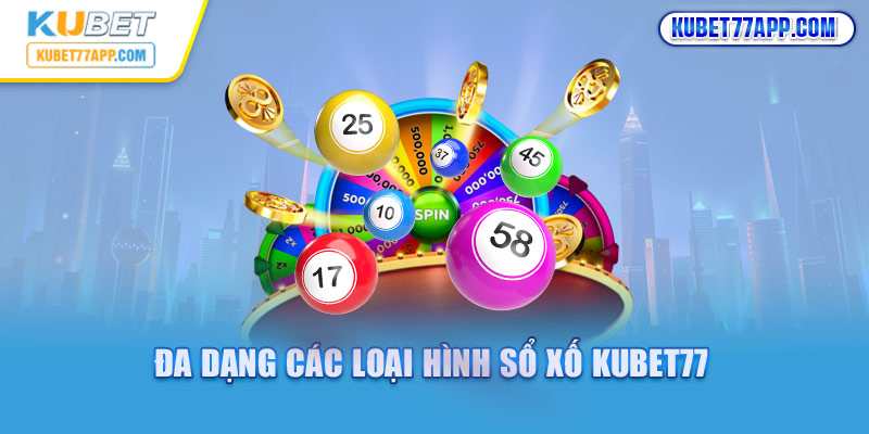 Đa dạng các loại hình Xổ số Kubet77