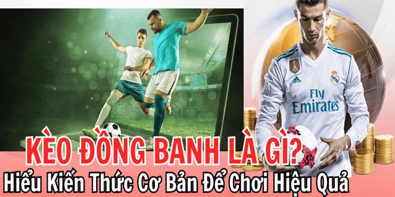 Giải thích kèo đồng banh là gì chi tiết nhất