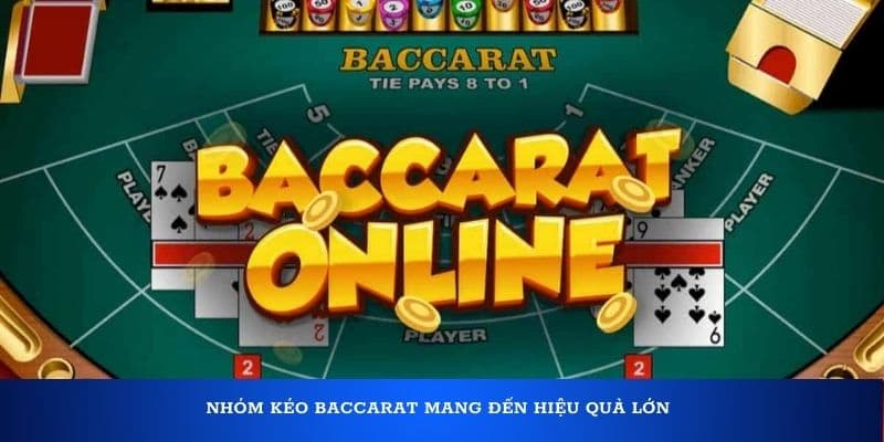 Nhóm kéo baccarat mang đến nhiều lợi ích cho game thủ