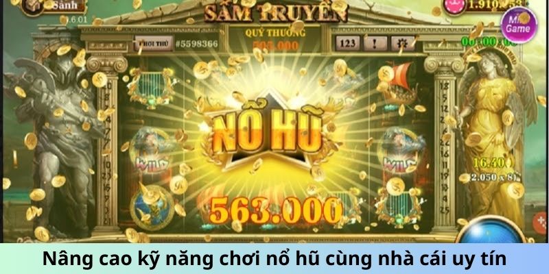 Nâng cao kỹ năng chơi nổ hũ cùng nhà cái uy tín